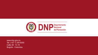 www.dnp.gov.co
Tel. (+57 1) 3815000
Calle 26 13-19
Bogotá - Colombia
 