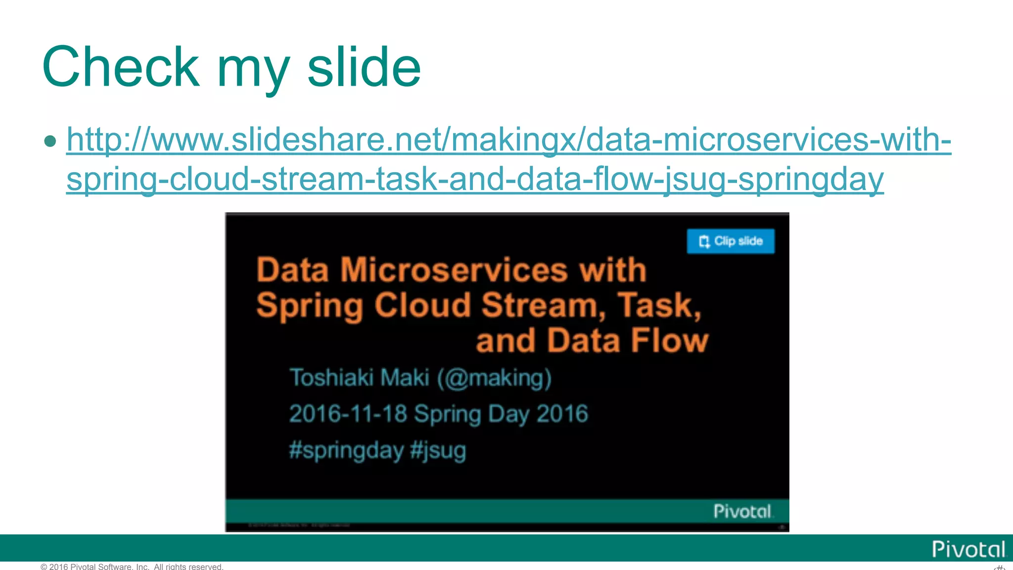© 2016 Pivotal Software, Inc. All rights reserved. Spring Cloud Data Flow • Microservices-based Distributed Data Pipelines •Long Lived Stream Applications •Short Lived Task Applications Spring Cloud Stream Spring Cloud Task 