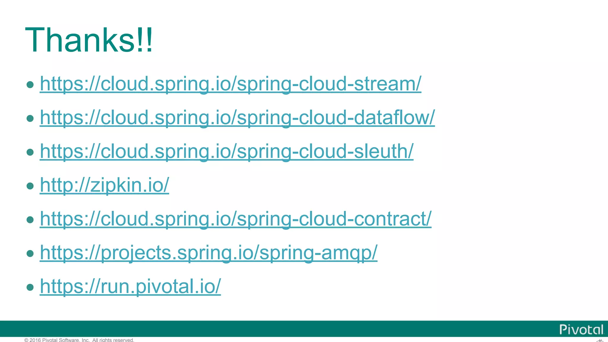 © 2016 Pivotal Software, Inc. All rights reserved. Sample Application http://bit.ly/making_ccc_a3 Pivotal Web Services / PCF Dev Frontend Customer Service Email Service Point Service Post ServiceZipkin Server MySQL SendGrid MySQL MySQL DLQ Recovery RabbitMQ HTTP 