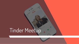 Tinder Meetup
 