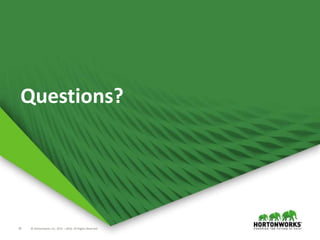 18 © Hortonworks Inc. 2011 – 2016. All Rights Reserved© Hortonworks Inc. 2011 – 2016. All Rights Reserved18
Questions?
 