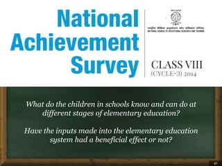 What do the children in schools know and can do at
different stages of elementary education?
Have the inputs made into the...