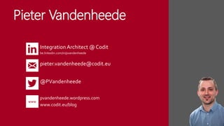 Pieter Vandenheede
Integration Architect @ Codit
be.linkedin.com/in/pvandenheede
@PVandenheede
pieter.vandenheede@codit.eu...