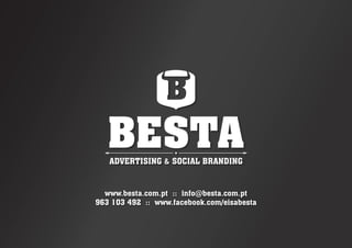www.besta.com.pt :: info@besta.com.pt
963 103 492 :: www.facebook.com/eisabesta
 