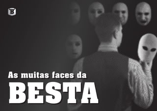 As muitas faces da
BESTA
As muitas faces da
BESTA
 
