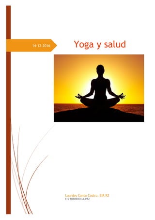 14-12-2016 Yoga y salud
Lourdes Canta Castro. EIR R2
C.S TORRERO-LA PAZ
 