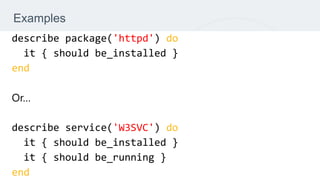 Examples
'httpd' do
end
'W3SVC' do
end
 
