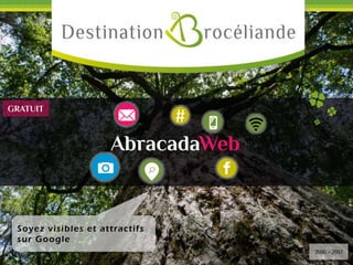 #
AbracadaWeb *
Soyez visibles et attractifs
sur Google
2016 - 2017
GRATUIT
 