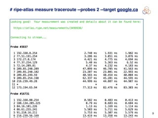 Vesna Manojlovic | October 2016 9
# ripe-atlas measure traceroute --probes 2 --target google.ca
 