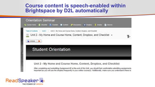 Course content is speech-enabled within
Brightspace by D2L automatically
 