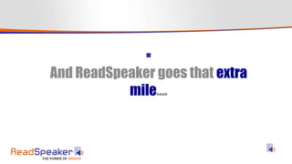
And ReadSpeaker goes that extra
mile….
 