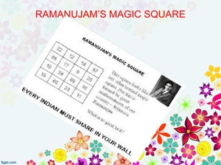 RAMANUJAM’S MAGIC SQUARE
 