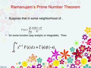 Ramanujam’s Prime Number Theorem
• Suppose that in some neighborhood of ,
• for some function (say analytic or integrable) . Then
 