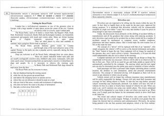 Демонстрационный вариант ЕГЭ 2016 г. АНГЛИЙСКИЙ ЯЗЫК, 11 класс. (2016 - 9 / 32)
© 2016 Федеральная служба по надзору в сфере образования и науки Российской Федерации
Прочитайте текст и заполните пропуски A–F частями предложений,
обозначенными цифрами 1–7. Одна из частей в списке 1–7 лишняя.
Занесите цифры, обозначающие соответствующие части предложений,
в таблицу.
Visiting the Royal Parks
London has a well-deserved reputation as one of the greenest cities in
Europe, with a huge number of open spaces across the center of the city. Tourists
A_______________________ can always relax in a lovely, quiet London park.
The Royal Parks, such as St James’s, Green Park, the Regent’s Park, Hyde
Park, Richmond, Greenwich, Bushy Park and Kensington Gardens, are beautifully
maintained and popular with locals and visitors alike. Many are former hunting
estates of English monarchs, preserved as open space
B_______________________. They are ideal places to relax and sunbathe in
summer, enjoy gorgeous flower beds in spring C_______________________.
The Royal Parks provide fantastic green routes in London
D_______________________ and through some of the most attractive areas of the
capital. Picnics in the parks are also a popular activity especially during the busy
summer months.
Dogs are welcome in all the Royal Parks, although there are some places
E_______________________. These are clearly indicated within each park and
are usually ecologically sensitive sites, children's play areas, restaurants, cafes and
some sports areas. Ground nesting birds are particularly sensitive to disturbance by
dogs and people. So it is necessary to observe the warning signs
F_______________________. In Bushy Park and Richmond Park dogs should be
kept away from the deer.
The Royal Parks are for everyone to enjoy.
1. that are displayed during the nesting season
2. while the city has grown up around them
3. and admire the changing leaves as autumn arrives
4. where they are not allowed or should be kept on a lead
5. who are tired of the noise, crowds and excitement of sightseeing
6. who does not know the route to the place of destination
7. that take cyclists away from traffic
A B C D E F
Ответ:
11
Демонстрационный вариант ЕГЭ 2016 г. АНГЛИЙСКИЙ ЯЗЫК, 11 класс. (2016 - 10 / 32)
© 2016 Федеральная служба по надзору в сфере образования и науки Российской Федерации
Прочитайте текст и выполните задания 12–18. В каждом задании
запишите в поле ответа цифру 1, 2, 3 или 4, соответствующую выбранному
Вами варианту ответа.
Driverless cars
Driverless cars are expected to be rolling into the streets within the next 20
years. In fact, they’ve legally been on the roads for the past years, approved for
testing purposes. It is predicted that driverless vehicles will be commercially
available at a high cost within 7 years, but it may take another 8 years for prices to
drop enough to spur mass consumption.
Today, the discussions focus primarily on the shifting of accident liability to
manufacturers and all the goodness that comes along with reducing accidents. A
truly driverless road would not be accident-free as there would still be a number of
accidents caused by mechanical or computer errors, weather conditions,
pedestrians and sheer random chance. But it would make the now-routine loss of
life on the roads far rarer.
The concept of a “driver” will be replaced with that of an “operator”, who
simply programs the vehicle’s GPS to arrive at the desired destination and pushes
the “Start” button to begin the trip. Since judgment will no longer be required of
the operator, they won’t need a driver’s license. Theoretically, a 10-year-old child
could independently take the car to school in the morning.
Computer-operated cars will eventually reshape the car design as things like
windshields will become less necessary. Drivers will be able to sit wherever they’d
like in their cars. There will be no need for gas and brake pedals as speed will be
automatically controlled by the computer. The steering wheel and the turn signal
arm can also be eliminated once the public gets used to reliability of these vehicles.
Each passenger will have a personal video display informing about a current
location, the distance to your destination, speed and personal entertainment
selections. The concept of ‘distracted driving’ will disappear as there will be no
reason to pay attention to where you are going.
Vehicle owners will no longer buy collision insurance since manufacturers
will be solely responsible for damage. Owners will only need theft insurance and
coverage for hail, falling objects or floods. To take this one step further, personal
vehicle ownership may dramatically diminish. Car dealers will have lots full of
vehicles for hire on a daily or hourly basis instead of vehicles for sale. When you
need a car, you’ll summon one using your mobile phone. The closest unmanned
vehicle will be dispatched to your home to take you where you need to go. When
done, you’ll simply push the button for the unmanned vehicle to drive itself back
to the rental lot.
The social and cultural impact of driverless cars could cause far more
upheaval than any of us could imagine. Perhaps, it would be even greater than the
impact the Internet had on commerce and communication. Obviously, the picture
being painted is the one that assumes total adoption, which is far from realistic.
 