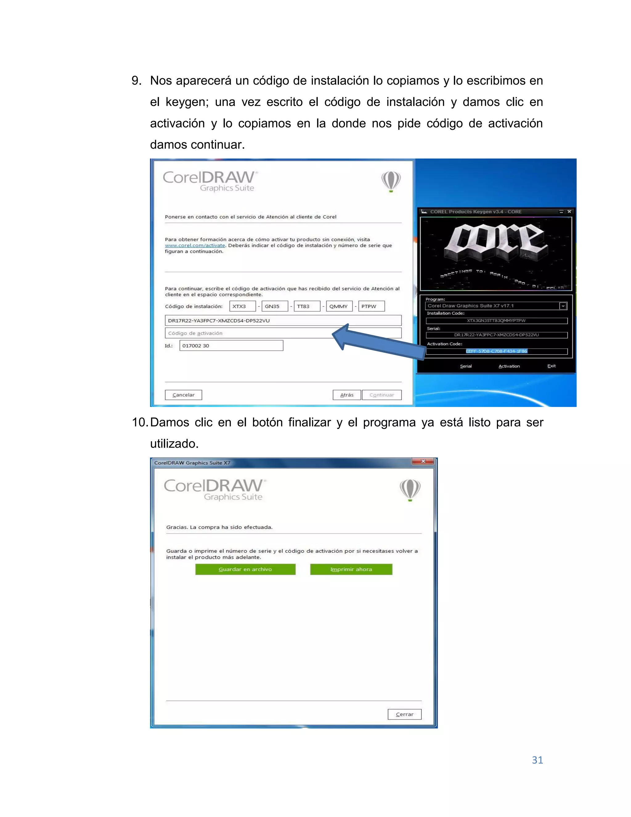 31
9. Nos aparecerá un código de instalación lo copiamos y lo escribimos en
el keygen; una vez escrito el código de instalación y damos clic en
activación y lo copiamos en la donde nos pide código de activación
damos continuar.
10.Damos clic en el botón finalizar y el programa ya está listo para ser
utilizado.
 