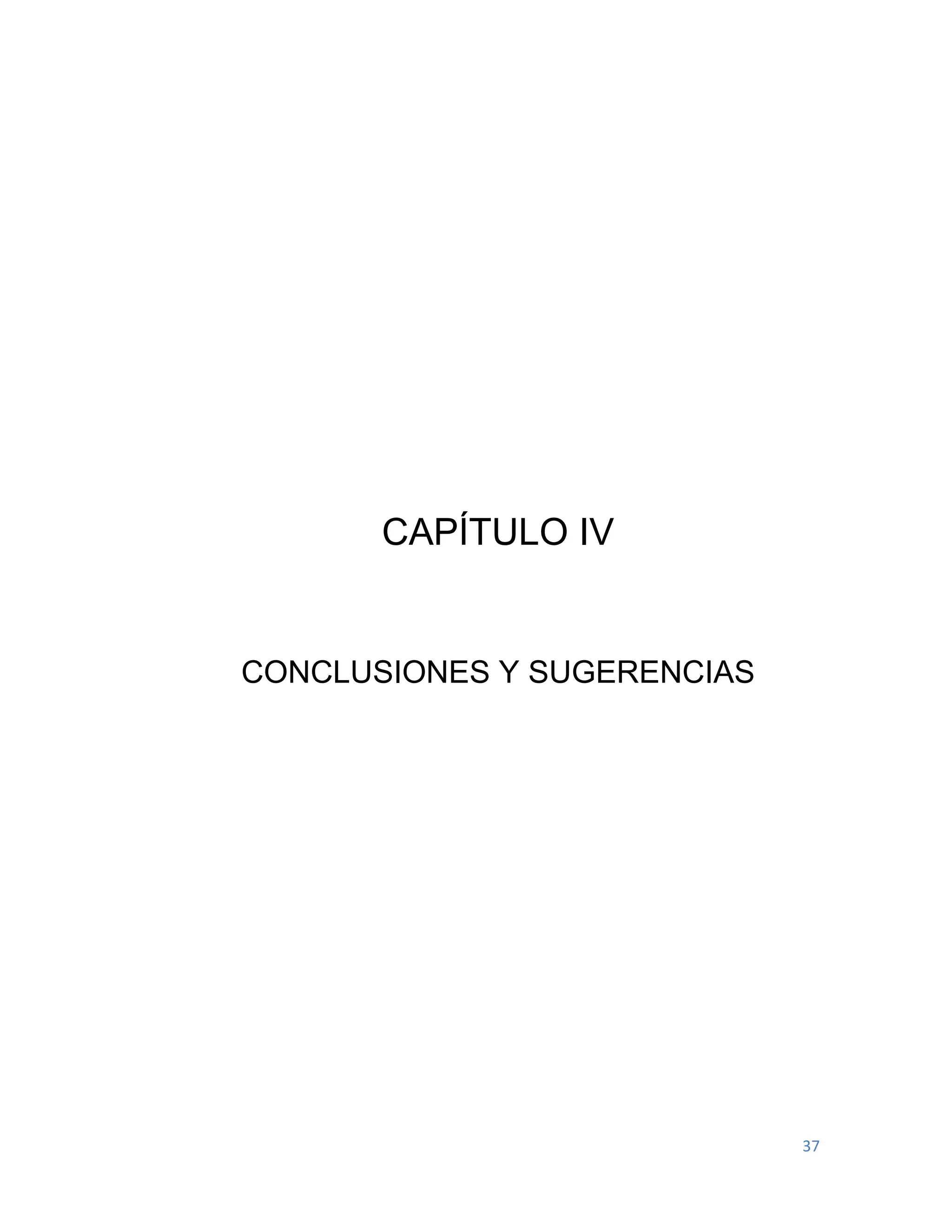 37
CAPÍTULO IV
CONCLUSIONES Y SUGERENCIAS
 