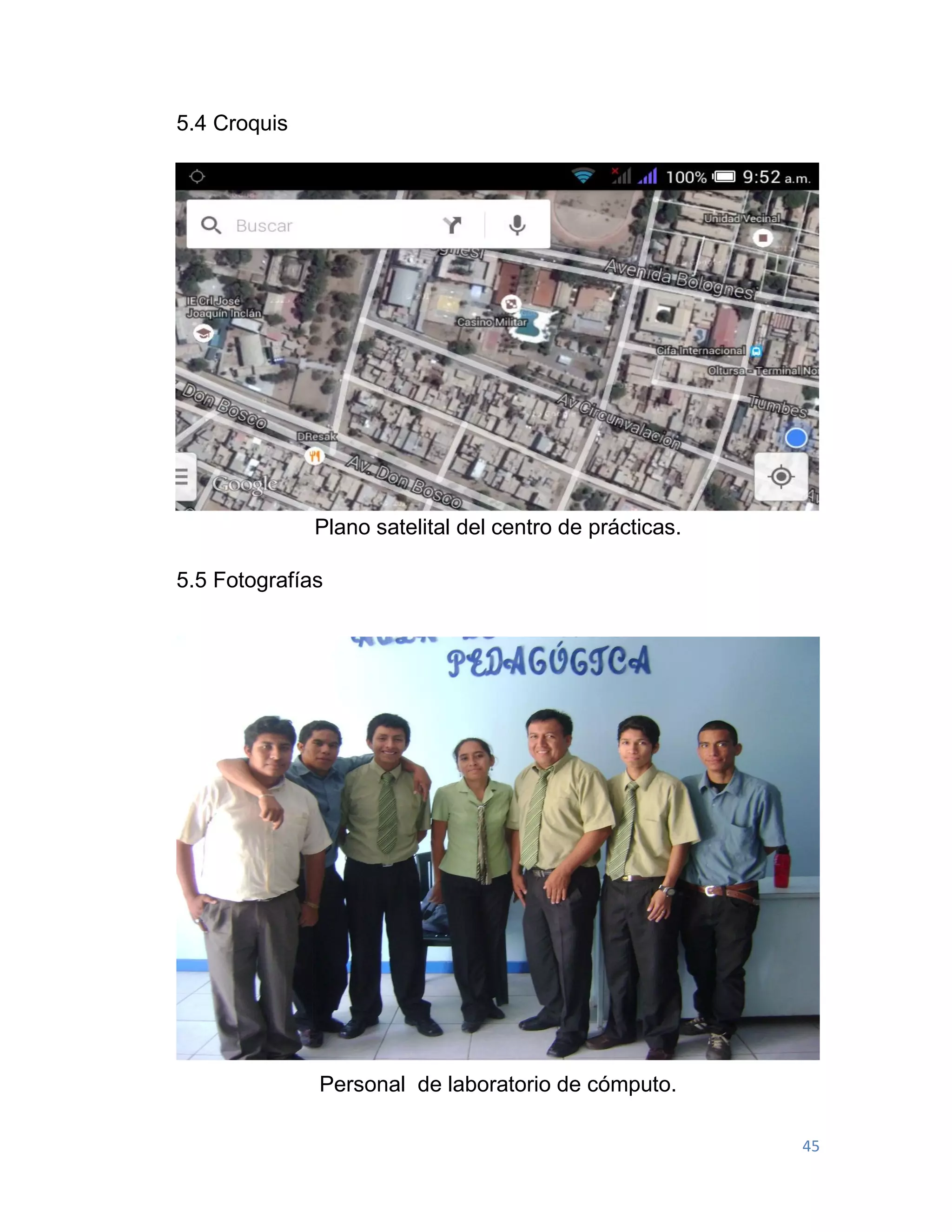 45
5.4 Croquis
Plano satelital del centro de prácticas.
5.5 Fotografías
Personal de laboratorio de cómputo.
 