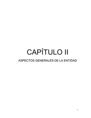11
CAPÍTULO II
ASPECTOS GENERALES DE LA ENTIDAD
 