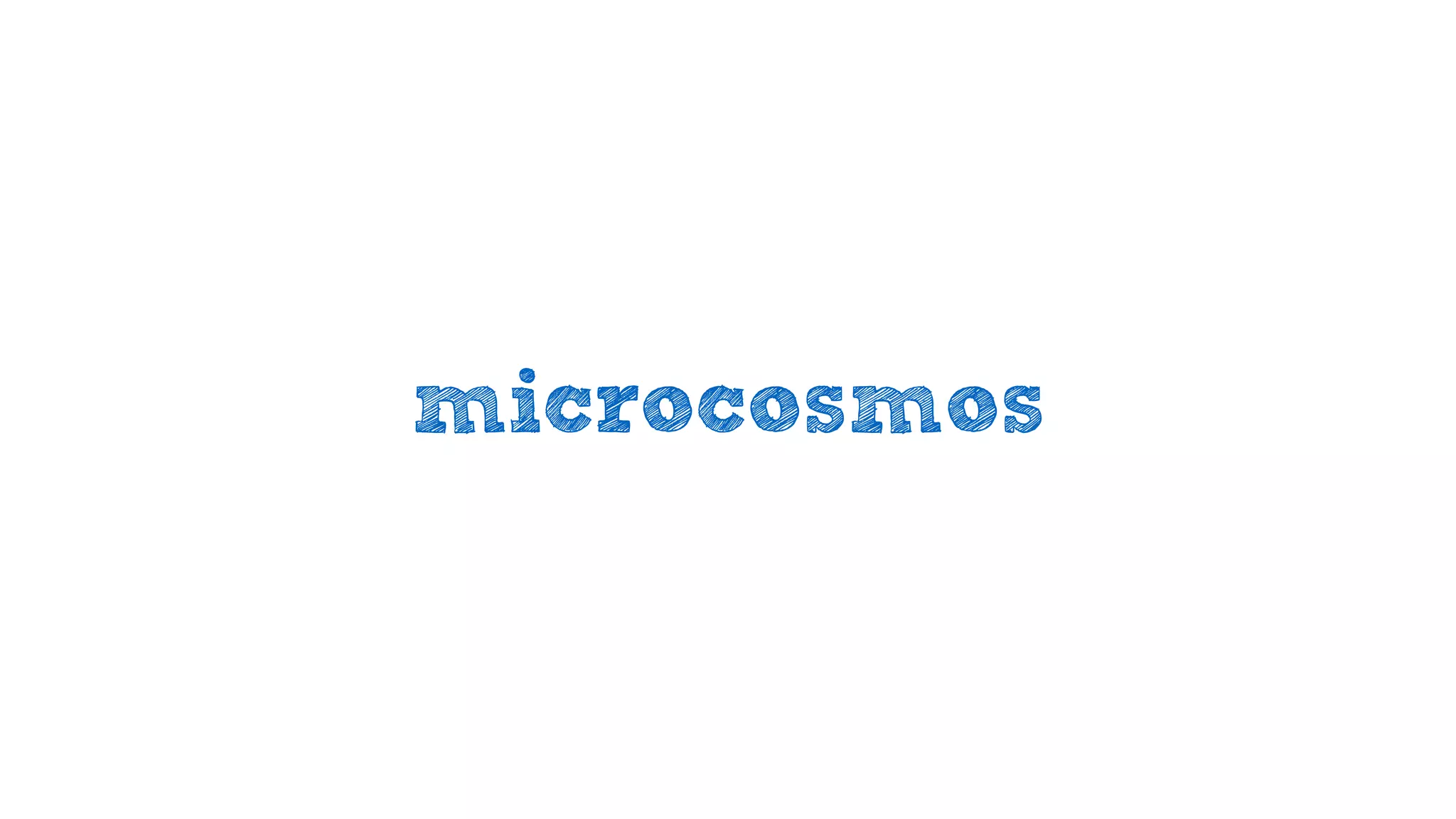 microcosmos
 