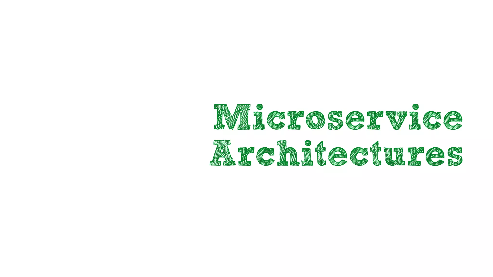 Microservice
Architectures
 