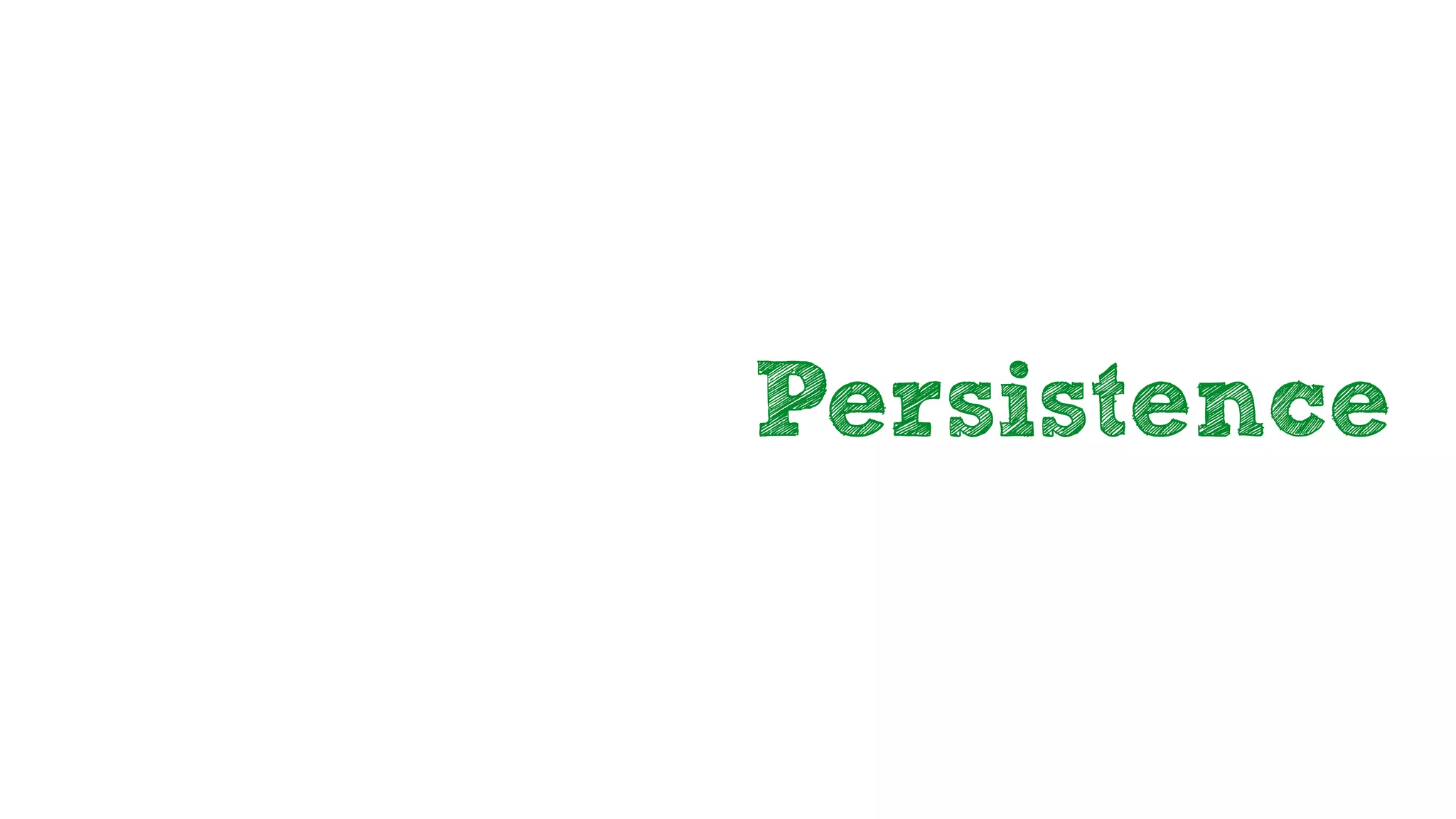 Persistence
 
