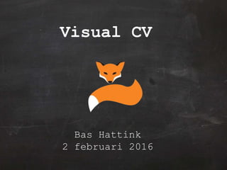 Bas Hattink
2 februari 2016
Visual CV
 