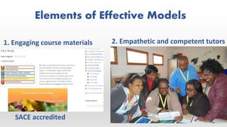 Elements of Effective Models
1. Engaging course materials 2. Empathetic and competent tutors
SACE accredited
 