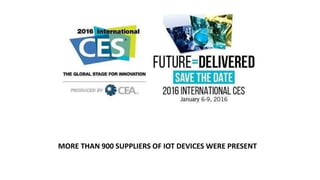 MORE THAN 900 SUPPLIERS OF IOT DEVICES WERE PRESENT
 