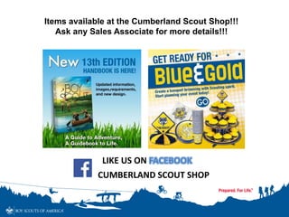 Items available at the Cumberland Scout Shop!!!
Ask any Sales Associate for more details!!!
LIKE US ON FACEBOOK
CUMBERLAND SCOUT SHOP
 