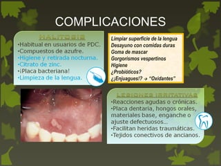 Limpiar superficie de la lengua
Desayuno con comidas duras
Goma de mascar
Gorgorismos vespertinos
Higiene
¿Probióticos?
¿¡Enjuagues!?  “Oxidantes”
COMPLICACIONES
 