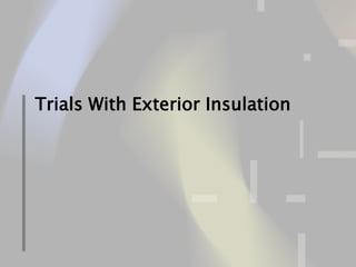 28 of 75
Trials With Exterior Insulation
 