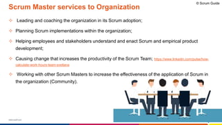 www.luxoft.com
Scrum Master services to Organization
 Leading and coaching the organization in its Scrum adoption;
 Planning Scrum implementations within the organization;
 Helping employees and stakeholders understand and enact Scrum and empirical product
development;
 Causing change that increases the productivity of the Scrum Team; https://www.linkedin.com/pulse/how-
calculate-work-hours-team-svetlana
 Working with other Scrum Masters to increase the effectiveness of the application of Scrum in
the organization (Community).
© Scrum Guide
 