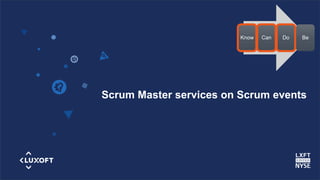 www.luxoft.com
Scrum Master services on Scrum events
Know Can Do Be
 