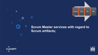 www.luxoft.com
Scrum Master services with regard to
Scrum artifacts;
Know Can Do Be
 