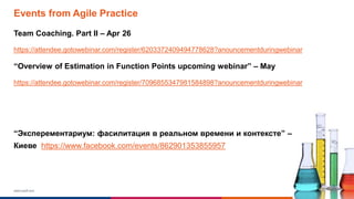 www.luxoft.com
Events from Agile Practice
Team Coaching. Part II – Apr 26
https://attendee.gotowebinar.com/register/6203372409494778628?anouncementduringwebinar
“Overview of Estimation in Function Points upcoming webinar” – May
https://attendee.gotowebinar.com/register/7096855347981584898?anouncementduringwebinar
“Эксперементариум: фасилитация в реальном времени и контексте” – митап в
Киеве https://www.facebook.com/events/862901353855957
 