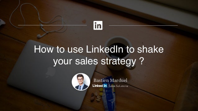 how to a to shake your quot how to use linkedin to shake your sales strategy quot by bastien marduel how to a to shake your quot how to use linkedin to shake your sales strategy quot by bastien marduel
