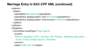 Marriage Entry in EAC-CPF XML (continued)
<places>
<place>
<placeRole>Residence</placeRole>
<placeEntry displayLabel="city...
