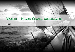 VISAGIO | HUMAN CHANGE MANAGEMENT
2016
 