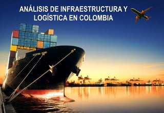 Fondo Inmobiliario
Sabemos Cómo
Fondo de Capital Privado Valor Forestal CACAO
ANÁLISIS DE INFRAESTRUCTURA Y
LOGÍSTICA EN COLOMBIA
 