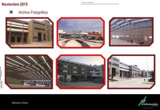Fondo Inmobiliario
Sabemos Cómo
Archivo Fotográfico
Noviembre 2015
 