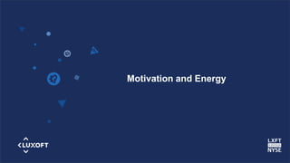 www.luxoft.com
Motivation and Energy
 