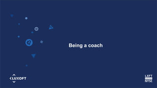 www.luxoft.com
Being a coach
 