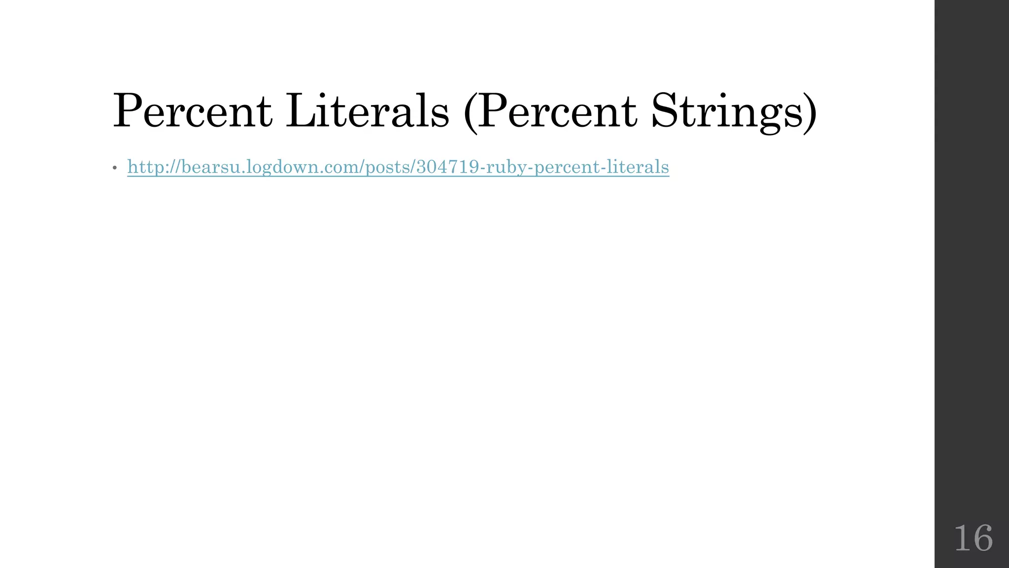 Percent Literals (Percent Strings)
• http://bearsu.logdown.com/posts/304719-ruby-percent-literals
16
 