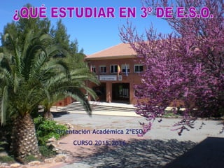 Orientación Académica 2ºESO
CURSO 2015.2016
 