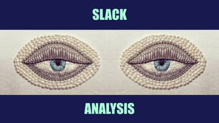 SLACKSLACK
ANALYSIS
 