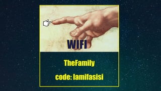 TheFamily
 
code: lamifasisi
WIFIWIFI
 