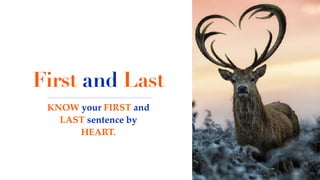 First and Last
KNOW your FIRST and
LAST sentence by
HEART.
 