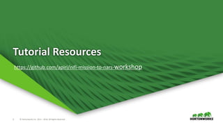 2 © Hortonworks Inc. 2011 – 2016. All Rights Reserved
Tutorial Resources
https://github.com/apiri/nifi-mission-to-nars-workshop
 