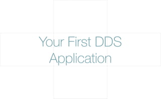 Your First DDS
Application
 