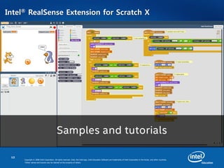 12
Copyright © 2008 Intel Corporation. All rights reserved. Intel, the Intel logo, Intel Education Software are trademarks of Intel Corporation in the Korea. and other countries.
*Other names and brands may be claimed as the property of others.
Intel® RealSense Extension for Scratch X
•
 